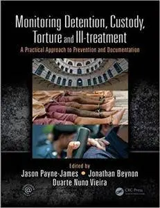 Monitoring Detention, Custody, Torture and Ill-treatment: A Practical Approach to Prevention and Documentation