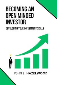 BECOMING AN OPEN MINDED INVESTOR: DEVELOPING YOUR INVESTMENT SKILLS