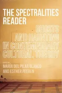 The Spectralities Reader: Ghosts and Haunting in Contemporary Cultural Theory (repost)