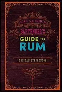 The Curious Bartender’s Guide to Rum