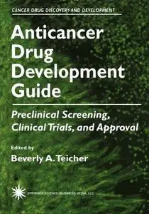 Anticancer Drug Development Guide: Preclinical Screening, Clinical Trials, and Approval