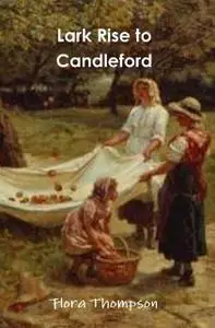 «Lark Rise to Candleford» by Flora Thompson