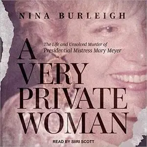 A Very Private Woman: The Life and Unsolved Murder of Presidential Mistress Mary Meyer [Audiobook]