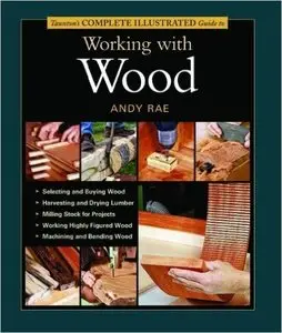 Taunton's Complete Illustrated Guide to Working with Wood (Repost)