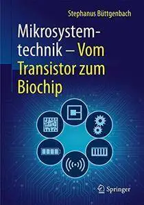 Mikrosystemtechnik: Vom Transistor zum Biochip (Technik im Fokus) (Repost)