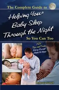 «The Complete Guide to Helping Your Baby Sleep Through the Night So You Can Too 101 Tips and Tricks Every Parent Needs t