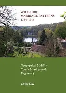 Wiltshire Marriage Patterns 1754-1914: Geographical Mobility, Cousin Marriage and Illegitimacy