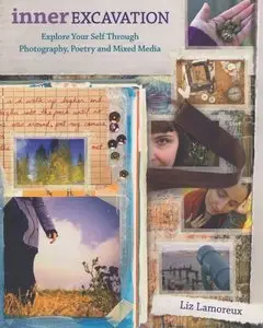 Inner Excavation: Exploring Your Self Through Photography, Poetry and Mixed Media (repost)