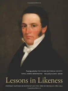 Lessons in Likeness: Portrait Painters in Kentucky and the Ohio River Valley, 1802-1920 
