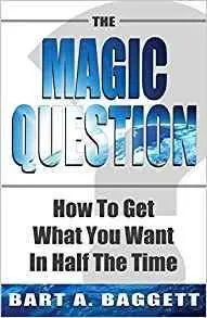 The Magic Question: How to Get What You Want in Half the Time