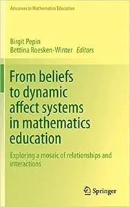 From beliefs to dynamic affect systems in mathematics education: Exploring a mosaic of relationships and interactions