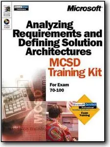 Microsoft Corporation, «Analyzing Requirements and Defining Solutions Architecture: MCSD Training Kit (exam 70-100)»