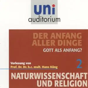 «Uni Auditorium - Naturwissenschaft und Religion 02: Der Anfang aller Dinge» by Hans Küng