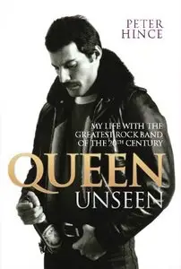 Queen Unseen: My Life with the Greatest Rock Band of the 20th Century