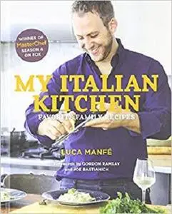 My Italian Kitchen: Favorite Family Recipes from the Winner of MasterChef Season 4 on FOX [Repost]