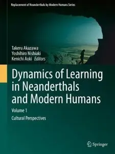 Dynamics of Learning in Neanderthals and Modern Humans Volume 1: Cultural Perspectives [Repost]