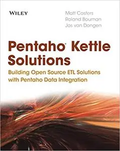 Pentaho Kettle Solutions: Building Open Source ETLSolutions with Pentaho Data Integration