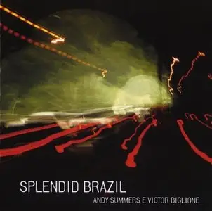 Andy Summers & Victor Biglione - Splendid Brazil (2005) REPOST