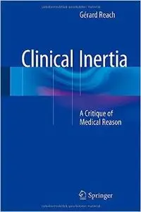 Clinical Inertia: A Critique of Medical Reason