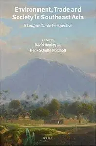 Environment, Trade and Society in Southeast Asia: A Longue Duree Perspective (Verhandelingen Van Het Koninklijk Instituut Voor