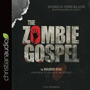 The Zombie Gospel: The Walking Dead and What It Means to Be Human [Audiobook]