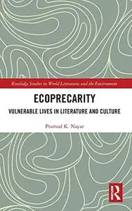 Ecoprecarity: Vulnerable Lives in Literature and Culture (Routledge Studies in World Literatures and the Environment)