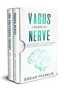 Vagus Nerve: 2 Books in 1: Vagus Nerve & The Polyvagal Theory - Access the Power of the Vagus Nerve with Self-Help