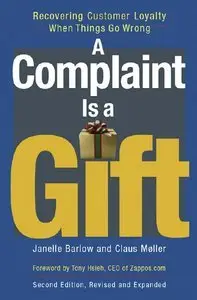 A Complaint Is a Gift: Recovering Customer Loyalty When Things Go Wrong, 2nd edition (Repost)