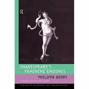 Shakespeare's Feminine Endings: Disfiguring Death in the Tragedies