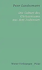 Die Geburt des Christentums aus dem Judentum (Wiener Vorlesungen 157) (German Edition)