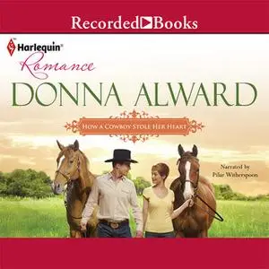 «How a Cowboy Stole Her Heart» by Donna Alward