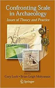 Confronting scale in archaeology: Issues of Theory and Practice