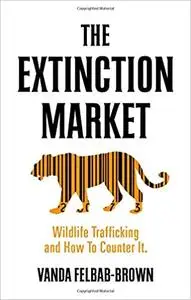 The Extinction Market: Wildlife Trafficking and How to Counter It