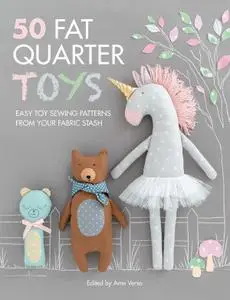 50 Fat Quarter Toys: Easy Toy Sewing Patterns from Your Fabric Stash