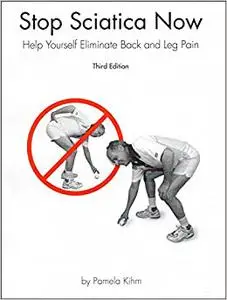 Stop Sciatica Now - Help Yourself Eliminate Back and Leg Pain