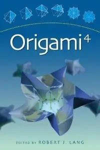 Origami 4 (Fourth International Meeting of Origami Science, Mathematics, and Education) (Repost)
