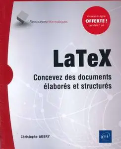 Christophe Aubry, "LaTeX - Concevez des documents élaborés et structurés"