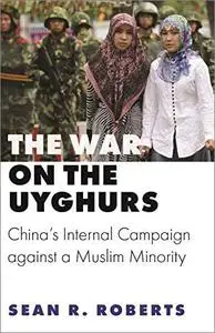 The War on the Uyghurs: China's Internal Campaign Against a Muslim Minority