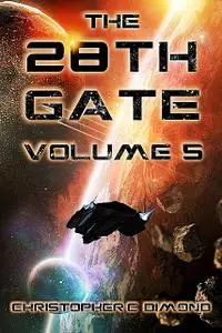 «The 28th Gate: Volume 5» by Christopher C. Dimond