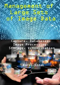 "Management of Large Sets of Image Data: Capture, Databases, Image Processing, Storage, Visualization" Karol Kozak