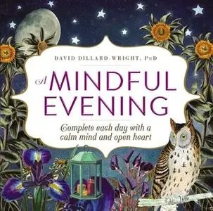 «A Mindful Evening: Complete each day with a calm mind and open heart» by David Dillard-Wright