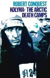 Kolyma: The Arctic Death Camps