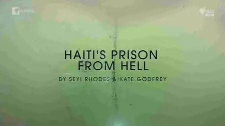 SBS - Dateline: Haiti's Prison From Hell (2017)