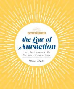 The Law of Attraction: Have the Abundant Life You Were Meant to Have (The Awakened Life)