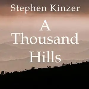 «A Thousand Hills: Rwanda's Rebirth and the Man Who Dreamed It» by Stephen Kinzer