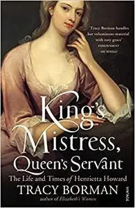King's Mistress, Queen's Servant: The Life and Times of Henrietta Howard (Repost)