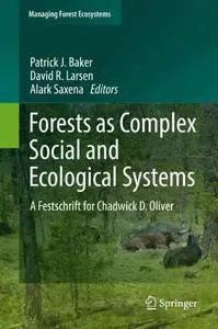 Forests as Complex Social and Ecological Systems: A Festschrift for Chadwick D. Oliver
