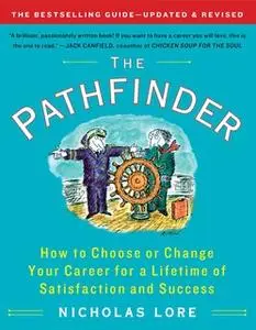 «The Pathfinder: How to Choose or Change Your Career for a Lifetime of Satisfaction and Success» by Nicholas Lore