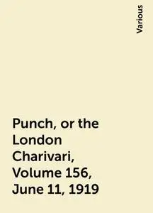 «Punch, or the London Charivari, Volume 156, June 11, 1919» by Various