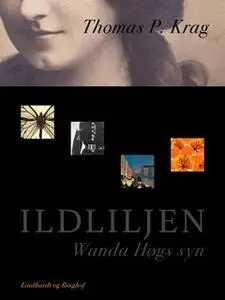 «Ildliljen. Wanda Høgs syn» by Thomas P. Krag